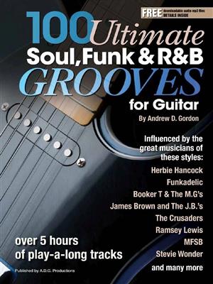 Andrew D. Gordon: 100 Ultimate Soul, Funk and R&B Grooves: Solo pour Guitare