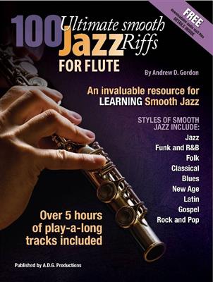 Andrew D. Gordon: 100 Ultimate Smooth Jazz Riffs for Flute: Solo pour Flûte Traversière