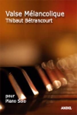 Bétrancourt Thibaut: Valse Mélancolique: Solo de Piano