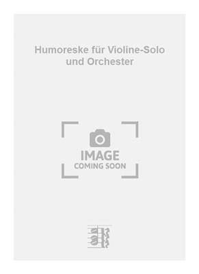 Rudolf Kattnigg: Humoreske für Violine-Solo und Orchester: Orchestre et Solo