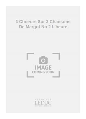 Georges Migot: 3 Choeurs Sur 3 Chansons De Margot No 2 L'heure: Chœur Mixte et Piano/Orgue