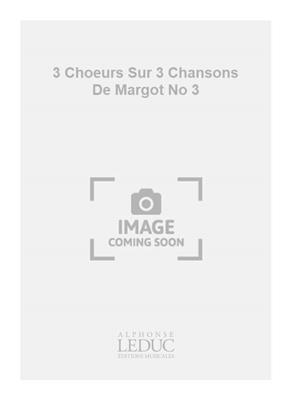 Georges Migot: 3 Choeurs Sur 3 Chansons De Margot No 3: Chœur Mixte et Piano/Orgue