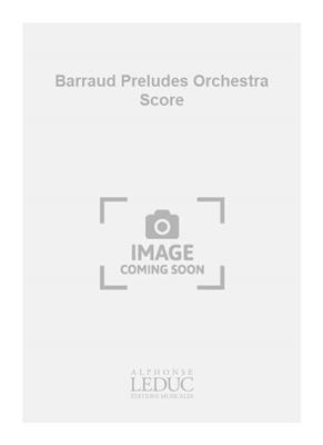 Henry Barraud: Barraud Preludes Orchestra Score: Orchestre Symphonique