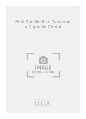 Robert Bariller: Petit Zoo No 6 Le Tamanoir a Cappella Choral: Chœur Mixte A Cappella