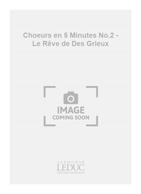 René Berthelot: Choeurs en 5 Minutes No.2 - Le Rêve de Des Grieux: Voix Hautes A Cappella