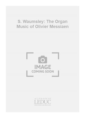 S. Waumsley: S. Waumsley: The Organ Music of Olivier Messiaen: Orgue