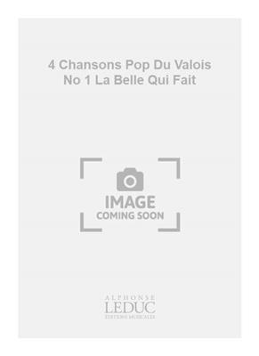 Robert Bariller: 4 Chansons Pop Du Valois No 1 La Belle Qui Fait: Voix Hautes et Accomp.