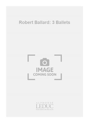 Robert Ballard: Robert Ballard: 3 Ballets: Solo pour Guitare