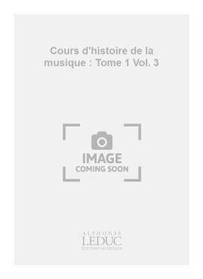 Jacques Chailley: Cours d'histoire de la musique : Tome 1 Vol. 3