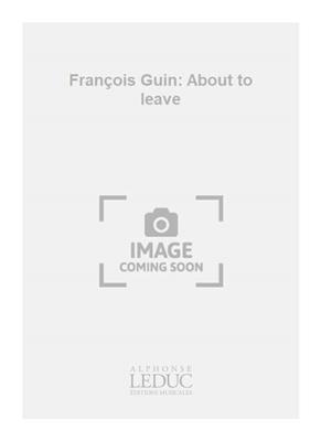 François Guin: François Guin: About to leave: Trombone (Ensemble)