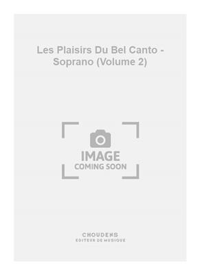 Les Plaisirs Du Bel Canto - Soprano (Volume 2): Chant et Piano