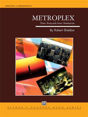 Robert Sheldon: Metroplex: Three Postcards from Manhattan: Orchestre d'Harmonie