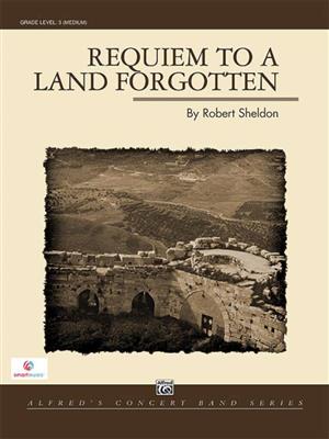Robert Sheldon: Requiem to a Land Forgotten: Orchestre d'Harmonie