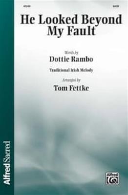 Dottie Rambo: He Looked Byond My Fault: (Arr. Tom Fettke): Chœur Mixte et Accomp.