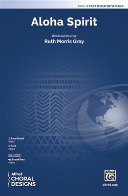 Ruth Morris Gray: Aloha Spirit: Chœur Mixte et Piano/Orgue