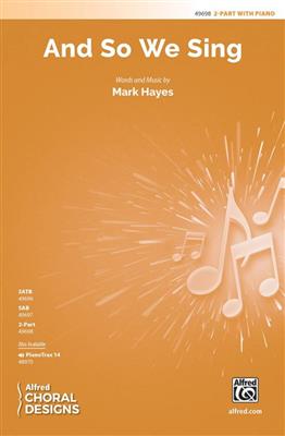 Mark Hayes: And So We Sing: Chœur Mixte et Piano/Orgue