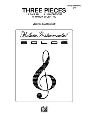 Vladimir Bakaleinikoff: Three Pieces (Ballad, Humoresque, March Eccentric): Solo pour Basson