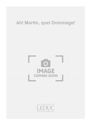 Bernard Haultier: Ah! Martin, quel Dommage!: Chœur Mixte A Cappella
