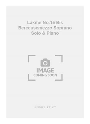 Léo Delibes: Lakme No.15 Bis Berceusemezzo Soprano Solo & Piano: Solo pour Chant