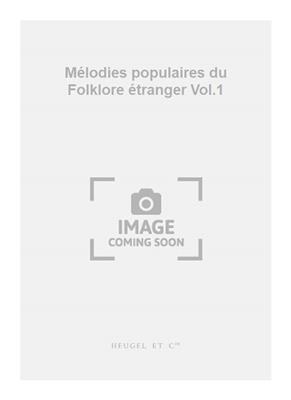 Mélodies populaires du Folklore étranger Vol.1: Chœur Mixte et Accomp.