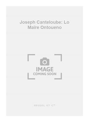 Joseph Canteloube: Joseph Canteloube: Lo Maïre Ontoueno: Chœur Mixte A Cappella