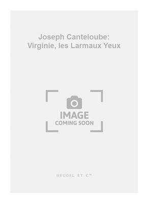 Joseph Canteloube: Joseph Canteloube: Virginie, les Larmaux Yeux: Chœur Mixte A Cappella