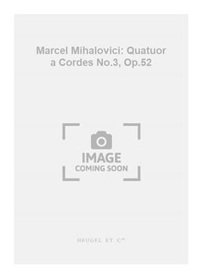 Marcel Mihalovici: Marcel Mihalovici: Quatuor a Cordes No.3, Op.52: Quatuor à Cordes