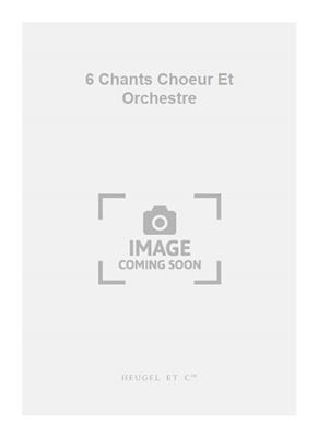 Martinet: 6 Chants Choeur Et Orchestre: Orchestre Symphonique