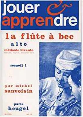 Michel Sanvoisin: Jouer et Apprendre la Flûte à Bec Alto Vol. 1: Flûte à Bec Alto