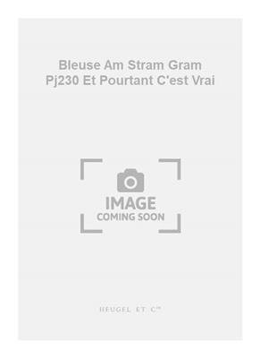 Marc Bleuse: Bleuse Am Stram Gram Pj230 Et Pourtant C'est Vrai: Chant et Autres Accomp.