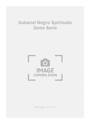 Georges Aubanel: Aubanel Negro Spirituals 2eme Serie: Chœur Mixte et Accomp.