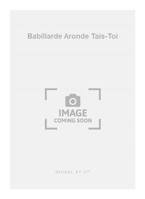 Pierre Paubon: Babillarde Aronde Tais-Toi: Chœur Mixte et Accomp.