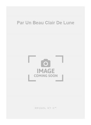 Pierre Paubon: Par Un Beau Clair De Lune: Chœur Mixte et Accomp.