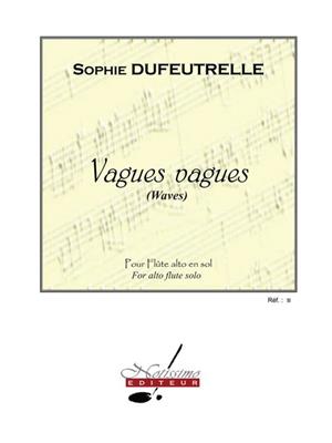 Sophie Dufeutrelle: Vagues Vagues: Solo pour Flûte Traversière