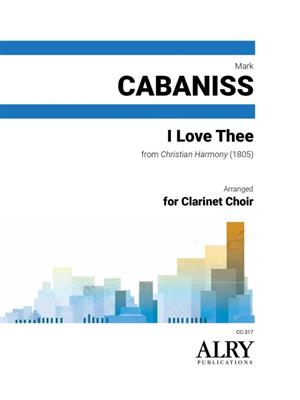 I Love Thee for Clarinet Choir: (Arr. Mark Cabaniss): Clarinettes (Ensemble)