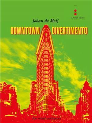 Johan de Meij: Downtown Divertimento: Orchestre d'Harmonie