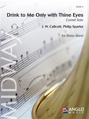 J. W. Callcott: Drink to Me Only with Thine Eyes: (Arr. Philip Sparke): Brass Band et Solo