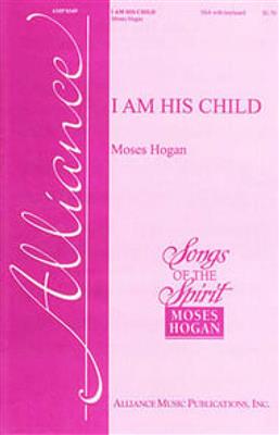 Moses Hogan: I Am His Child: Voix Hautes et Piano/Orgue