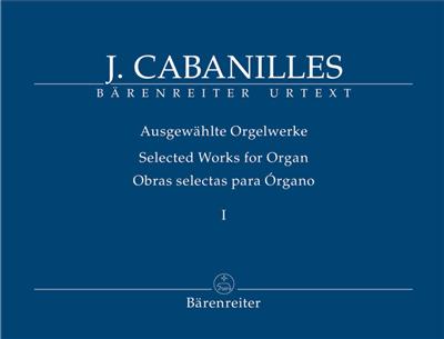 Juan Bautista Cabanilles: Selected Organ Works. Volume I: Tientos Ilenos: Orgue