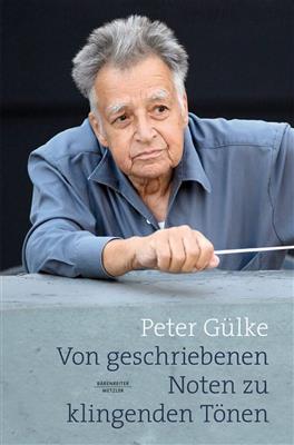 Peter Gülke: Von Geschriebenen Nöten zu Klingenden Tönen