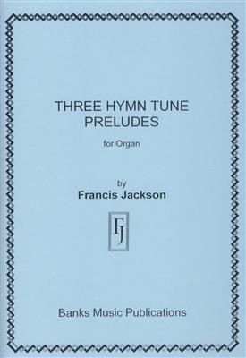 Francis Jackson: Three Hymn Tune Preludes: Orgue