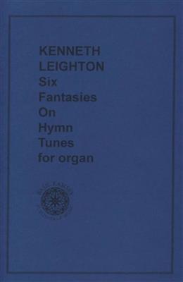 Six Fantasies On Hymn Tunes For Organ: (Arr. Kenneth Leighton): Orgue