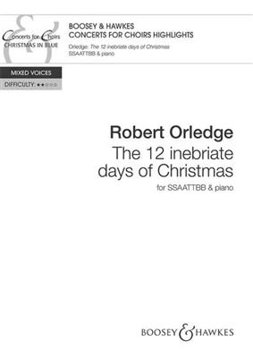 The 12 Inebriate Days of Christmas: (Arr. Robert Orledge): Chœur Mixte et Piano/Orgue
