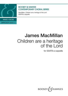 James MacMillan: Children Are A Heritage Of The Lord: Chœur Mixte A Cappella