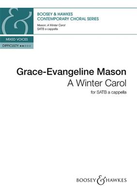 Grace-Evangeline Mason: A Winter Carol: Chœur Mixte A Cappella