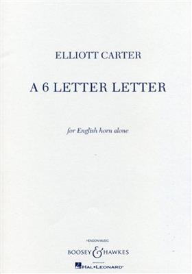 Elliott Carter: A 6 Letter Letter: Cor Anglais