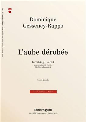 Dominique Gesseney-Rappo: L'Aube Dérobée: Quatuor à Cordes