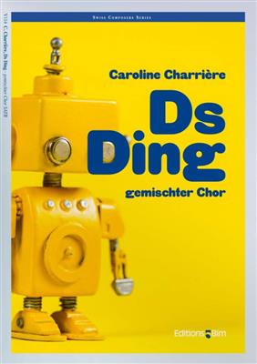 Caroline Charrière: Ds Ding: Chœur Mixte et Accomp.