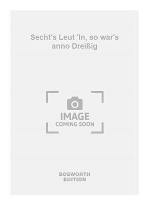 Secht's Leut 'ln, so war's anno Dreißig: Chœur Mixte et Accomp.