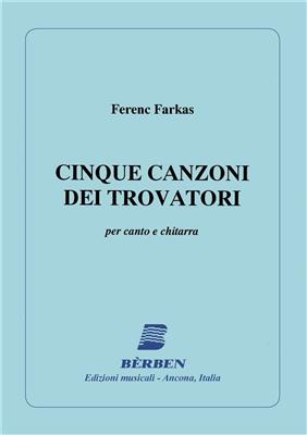 Ferenc Farkas: 5 Canzoni Dei Trovatori: Chant et Guitare